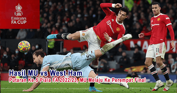 Hasil Manchester United vs West Ham Pada Putaran Ke-5 Piala FA 2022/23, MU Melaju Ke Perempat Final